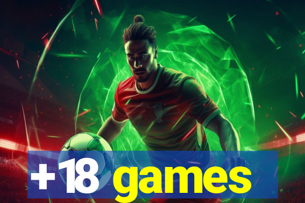 +18 games